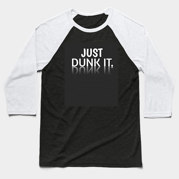 Just Dunk It Baseball T-Shirt by MaystarUniverse